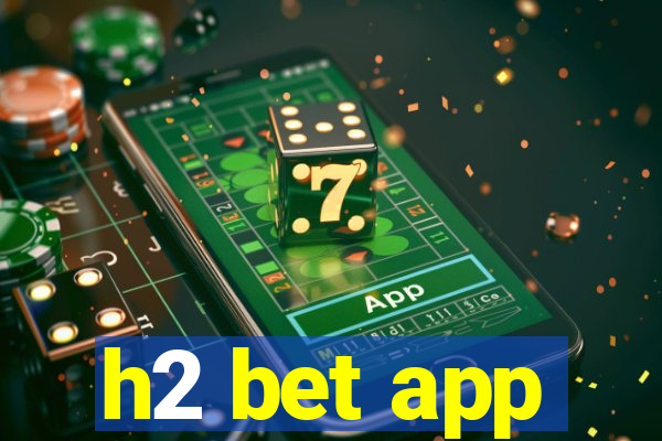 h2 bet app